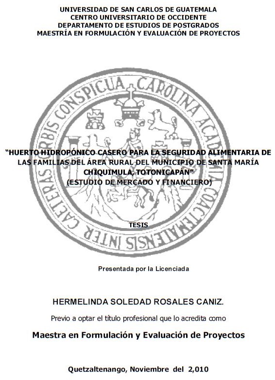 HUERTO HIDROPÓNICO CASERO PARA LA SEGURIDAD ALIMENTARIA DE LAS FAMILIAS DEL ÁREA RURAL DEL MUNICIPIO DE SANTA MARÍA CHIQUIMULA, TOTONICAPÁN (ESTUDIO DE MERCADO Y FINANCIERO)